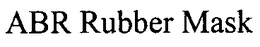 ABR RUBBER MASK