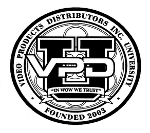 VPDU VIDEO PRODUCTS DISTRIBUTORS INC. UNIVERSITY FOUNDED 2003 "IN WOW WE TRUST"
