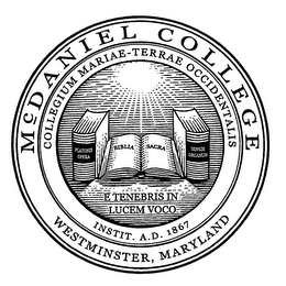 MCDANIEL COLLEGE COLLEGIUM MARIAE-TERRAE OCCIDENTALIS WESTMINSTER, MARYLAND E TENEBRIS IN LUCEM VOCO INSTIT. A.D. 1867 PLATONIS OPERA BIBLIA SACRA NOVUM ORGANUM