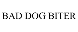 BAD DOG BITER