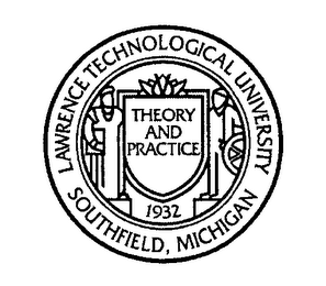 LAWRENCE TECHNOLOGICAL UNIVERSITY SOUTHFIELD, MICHIGAN THEORY AND PRACTICE 1932