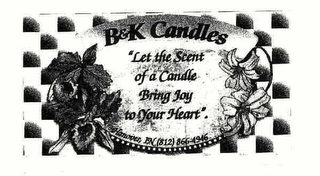 B & K CANDLES "LET THE SCENT OF A CANDLE BRING JOY TO YOUR HEART". HANOVER, IN (812) 866-4946