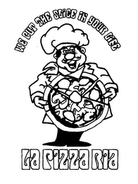 WE PUT THE SLICE IN YOUR LIFE LA PIZZA RIA