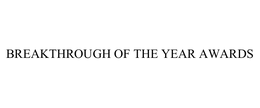 BREAKTHROUGH OF THE YEAR AWARDS
