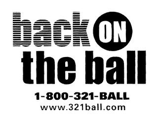 BACK ON THE BALL 1-800-321-BALL WWW.321BALL.COM