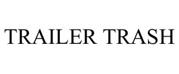 TRAILER TRASH