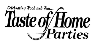 CELEBRATING FOOD AND FUN... TASTE OF HOME PARTIES