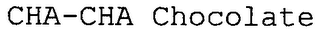 CHA-CHA CHOCOLATE