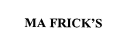 MA FRICK'S