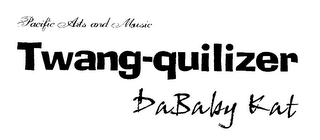 PACIFIC ARTS AND MUSIC TWANG-QUILIZER DABABY KAT