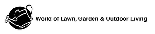 WORLD OF LAWN, GARDEN & OUTDOOR LIVING