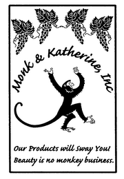 MONK & KATHERINE, INC OUR PRODUCTS WILL SWAY YOU! BEAUTY IS NO MONKEY BUSINESS.