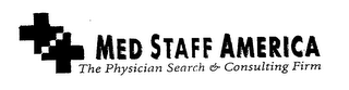 MED STAFF AMERICA THE PHYSICIAN SEARCH & CONSULTING FIRM