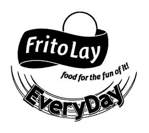 FRITO LAY FOOD FOR THE FUN OF IT! EVERYDAY