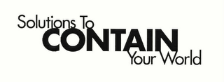 SOLUTIONS TO CONTAIN YOUR WORLD