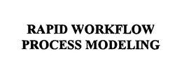 RAPID WORKFLOW PROCESS MODELING