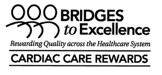 BRIDGES TO EXCELLENCE CARDIAC CARE REWARDS REWARDING QUALITY ACROSS THE HEALTHCARE SYSTEM