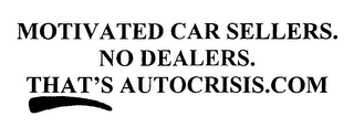 MOTIVATED CAR SELLERS.  NO DEALERS.  THAT'S AUTOCRISIS.COM