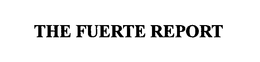 THE FUERTE REPORT