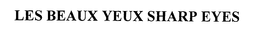 LES BEAUX YEUX SHARP EYES