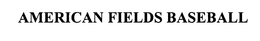 AMERICAN FIELDS BASEBALL