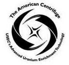 THE AMERICAN CENTRIFUGE USEC'S ADVANCED URANIUM ENRICHMENT TECHNOLOGY