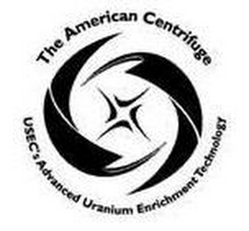 THE AMERICAN CENTRIFUGE USEC'S ADVANCED URANIUM ENRICHMENT TECHNOLOGY