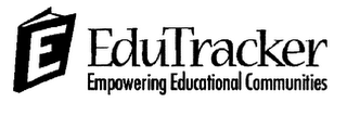 E EDUTRACKER EMPOWERING EDUCATIONAL COMMUNITIES