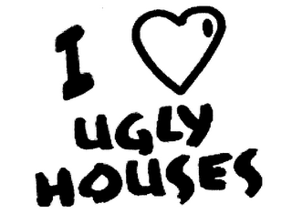 I UGLY HOUSES