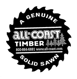 A GENUINE ALL-COAST TIMBER 800-864-6881 WWW.ALL-COAST.COM SOLID SAWN