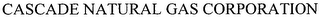 CASCADE NATURAL GAS CORPORATION