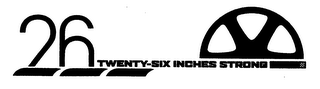 26 TWENTY-SIX INCHES STRONG