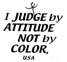 I JUDGE BY ATTITUDE NOT BY COLOR, USA
