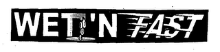 WET 'N FAST