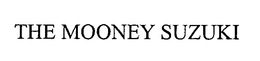 THE MOONEY SUZUKI