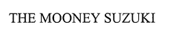 THE MOONEY SUZUKI