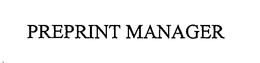 PREPRINT MANAGER