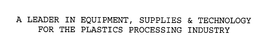 A LEADER IN EQUIPMENT, SUPPLIES & TECHNOLOGY FOR THE PLASTICS PROCESSING INDUSTRY