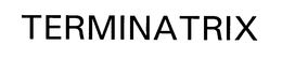 TERMINATRIX