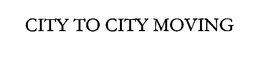 CITY TO CITY MOVING