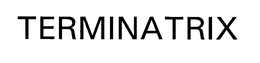 TERMINATRIX