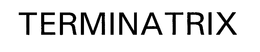 TERMINATRIX