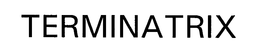 TERMINATRIX