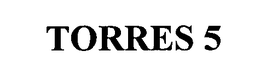 TORRES 5