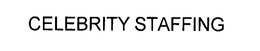 CELEBRITY STAFFING