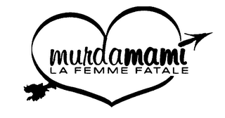 MURDAMAMI LA FEMME FATALE