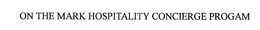 ON THE MARK HOSPITALITY CONCIERGE PROGRAM