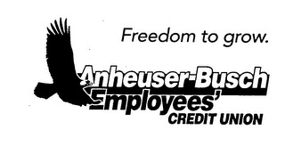 FREEDOM TO GROW. ANHEUSER-BUSCH EMPLOYEES' CREDIT UNION