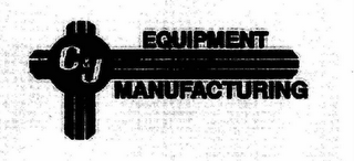 C & J EQUIPMENT MANUFACTURING