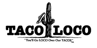 TACO LOCO "YOU'LL GO LOCO OVER OUR TACOS"